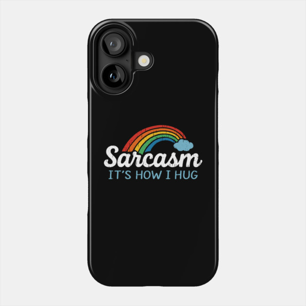 Sarcasm It's How I Hug Snarky Social Humor Phone Case by Anticorporati