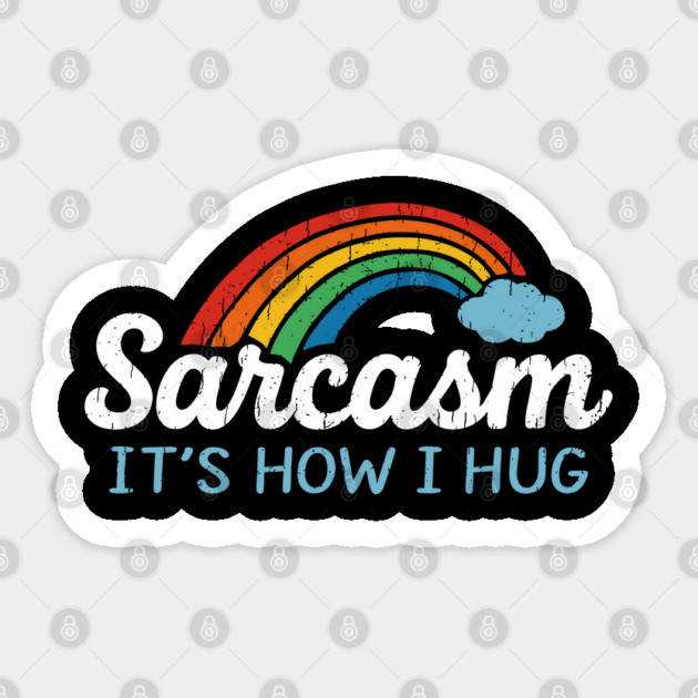 Sarcasm It's How I Hug Snarky Social Humor Sticker by Anticorporati