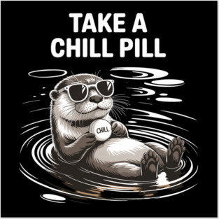 Take A Chill Pill' Otter Posters and Art