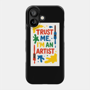 Trust Me, I'm An Artist Phone Case