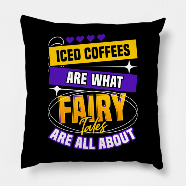 Iced Coffee Are What Fairy Tales Are All About Pillow by belownormal