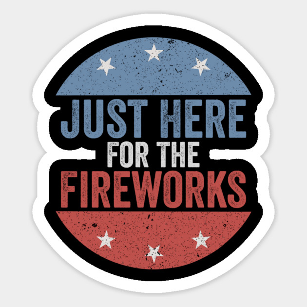 Just Here For The Fireworks Patriotic Funny Fourth of July Sticker by ArtistTee ⭐⭐⭐⭐⭐