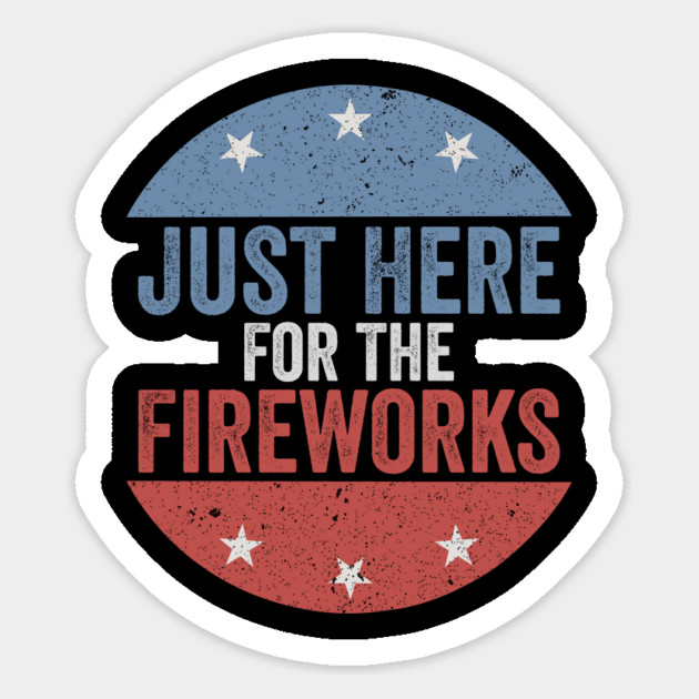 Just Here For The Fireworks Patriotic Funny Fourth of July Magnet by ArtistTee ⭐⭐⭐⭐⭐