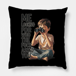 Me Lookin’ for Who the F*ck Asked You – Funny Kid with Binoculars Meme Pillow