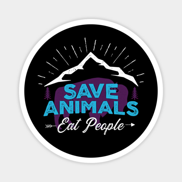 Save Animals - Eat People Magnet by Shit Post Hero