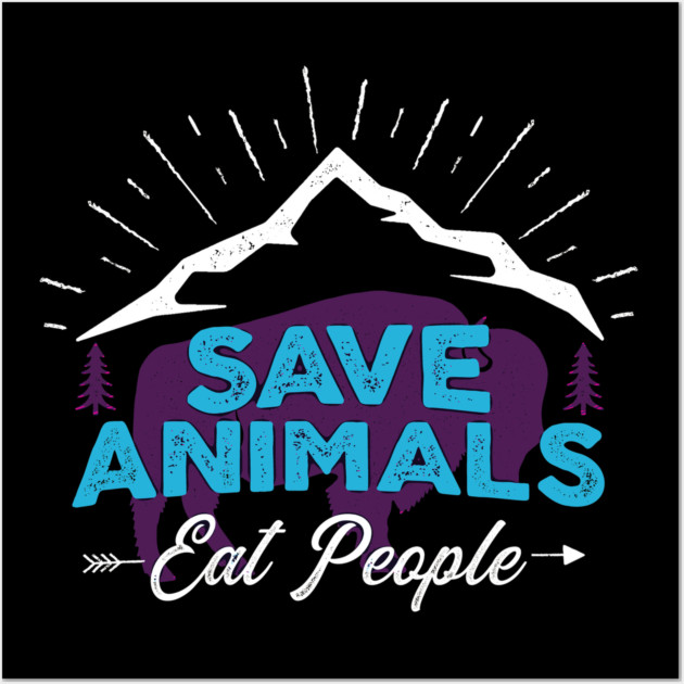 Save Animals - Eat People Wall Art by Shit Post Hero