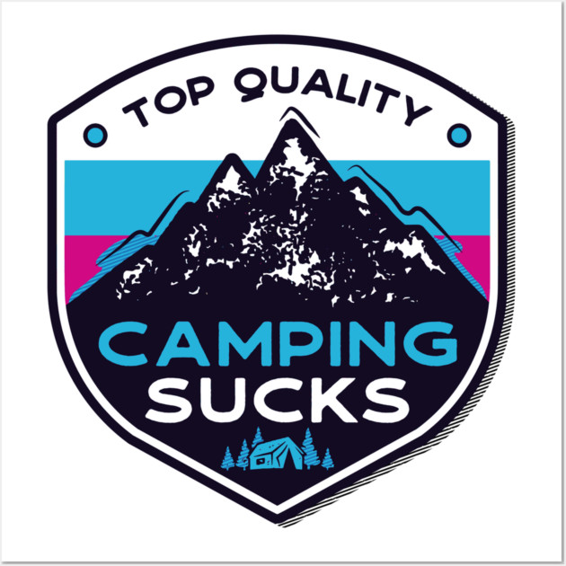 Camping Sucks Wall Art by Shit Post Hero