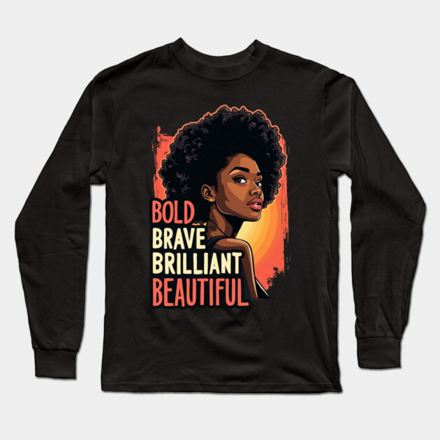 Bold Brave Brilliant Beautiful, African American Woman, Black Girl Magic Long Sleeve T-Shirt by UrbanLifeApparel