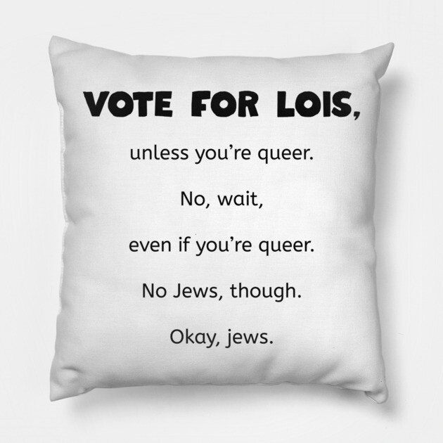 Vote for Lois - Family Guy Pillow by Low Life Shirts