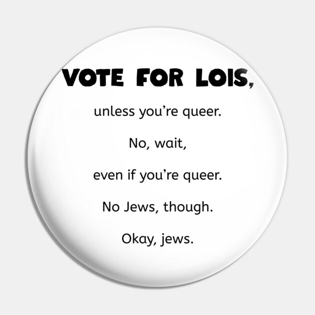 Vote for Lois - Family Guy Pin by Low Life Shirts