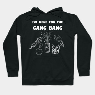 Here for the gangbang - Fireworks Hoodie