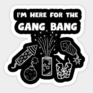 Here for the gangbang - Fireworks Sticker