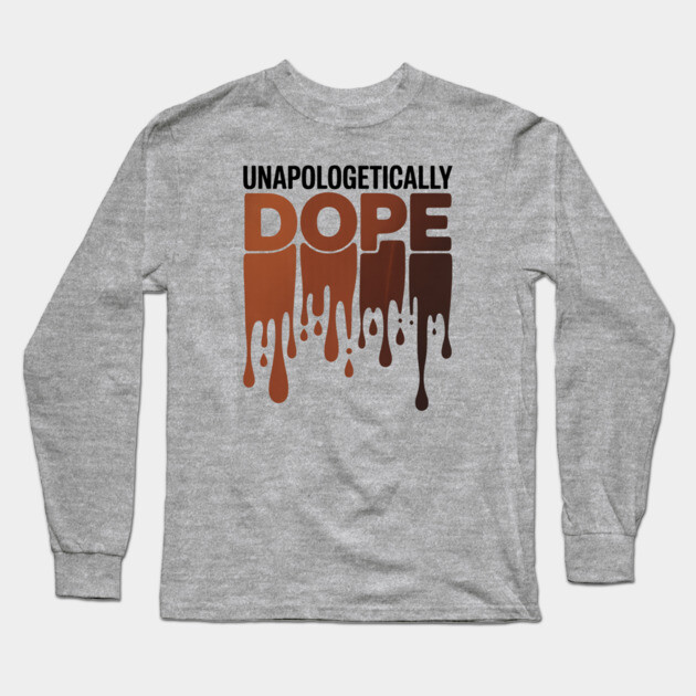 Unapologetically Dope Long Sleeve T-Shirt by UrbanLifeApparel
