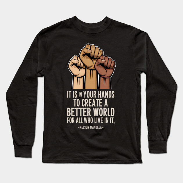 Create a better world - Nelson Mandela Long Sleeve T-Shirt by UrbanLifeApparel