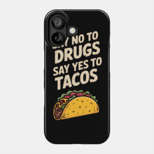 Say no to drugs, say yes to tacos Phone Case