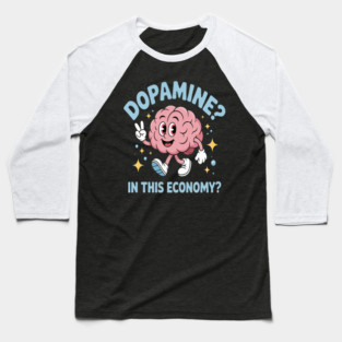 Dopamine In This Economy Baseball T-Shirt