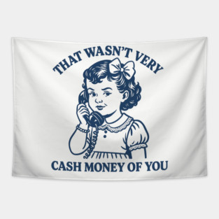 That-Wasnt-Very-Cash-Money-Of-You Tapestry