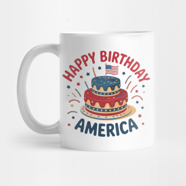Happy Birthday America 4th Of July by Creatifly Graphic Tees