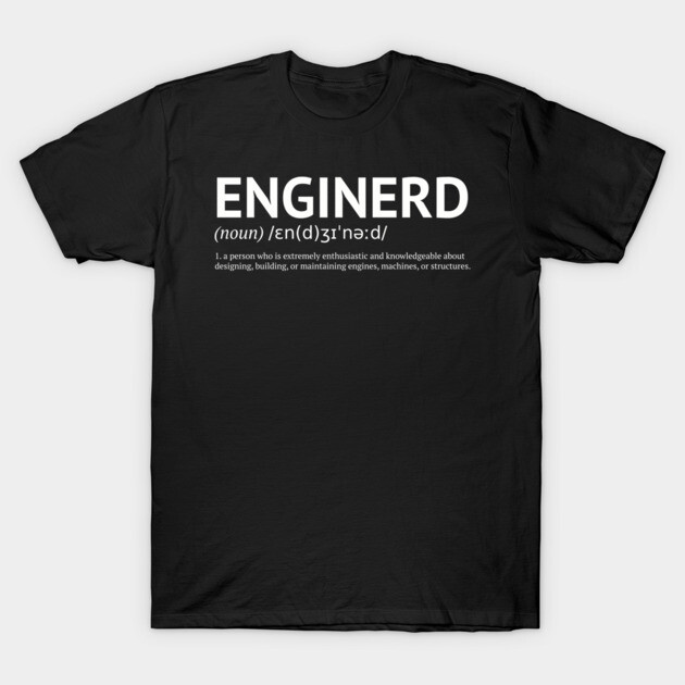 Enginerd T-Shirt – Noun. 1: A Machine-Loving Problem Solver T-Shirt by Nerd Studios