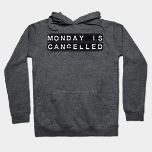 Monday is cancelled Hoodie