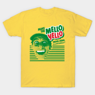 Make the Mello Yello Move, Vern. KnoWhutIMean? T-Shirt