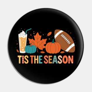 Tis the season Football Season Game Day Fall Pumpkin Spice Pin