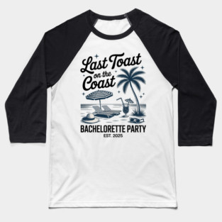 Last Toast On The Coast Bach Club 2025 Beach Bachelorette Baseball T-Shirt