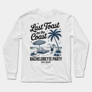 Last Toast On The Coast Bach Club 2025 Beach Bachelorette Long Sleeve T-Shirt