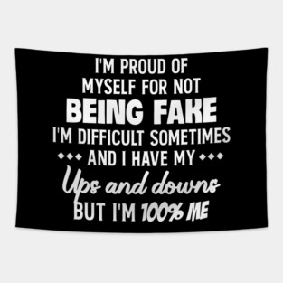 I'm Proud Of Myself For Not Being Fake I'm Difficult Sometimes And I Have My Ups And Downs But I'm 100% Me Tapestry