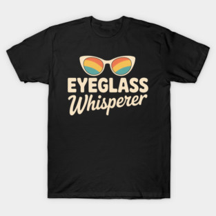 Eyeglass Whisperer T-Shirt