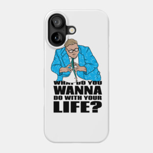 Matt Foley What Do you want to do with your life Phone Case