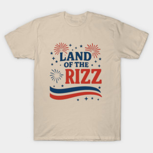 Land of the Rizz | Funny Patriotic Rizz 4th of July Design T-Shirt