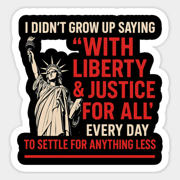 I Didn’t Grow Up Saying “With Liberty & Justice For All” — Patriotic American Satire Design Sticker by ArtistTee ⭐⭐⭐⭐⭐