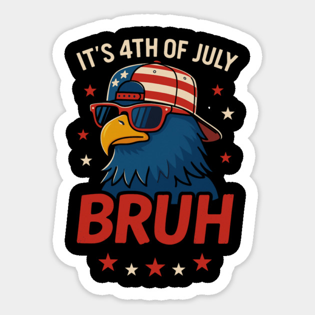 It’s 4th of July BRUH Funny Patriotic Bald Eagle Meme Sticker by ArtistTee ⭐⭐⭐⭐⭐
