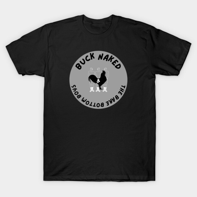 Buck Naked and The Bare Bottom Boys T-Shirt by Low Life Shirts