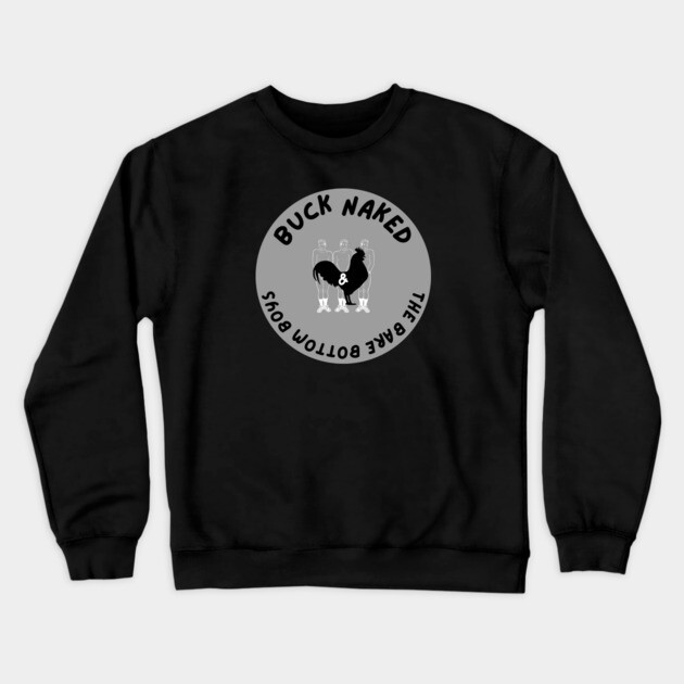Buck Naked and The Bare Bottom Boys Crewneck Sweatshirt by Low Life Shirts