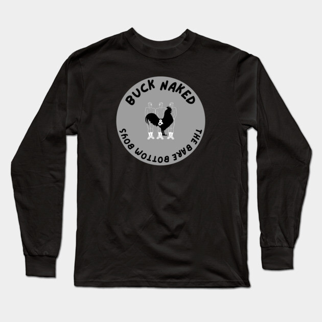Buck Naked and The Bare Bottom Boys Long Sleeve T-Shirt by Low Life Shirts