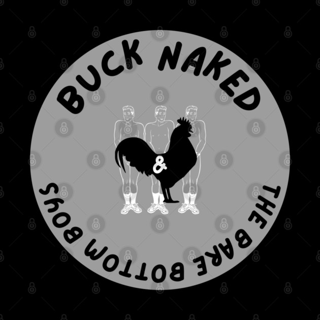 Buck Naked and The Bare Bottom Boys by Low Life Shirts