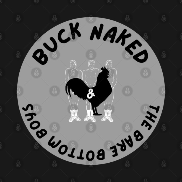 Buck Naked and The Bare Bottom Boys by Low Life Shirts