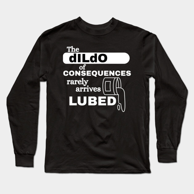 Consequences Long Sleeve T-Shirt by Low Life Shirts