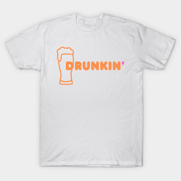 Drunkin' T-Shirt by Low Life Shirts