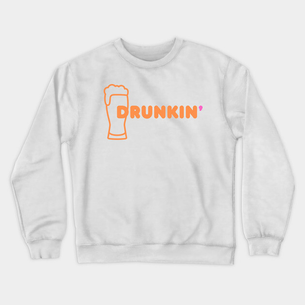 Drunkin' Crewneck Sweatshirt by Low Life Shirts