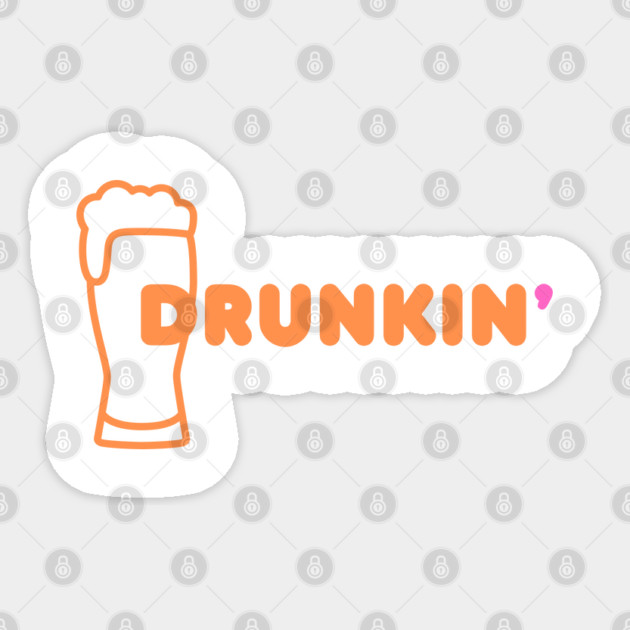 Drunkin' Sticker by Low Life Shirts
