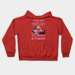 Never take quilting advice from me you'll only end up drunk - Funny Quilting Lovers Gifts Kids Hoodie