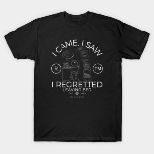 I regretted leaving bed T-Shirt