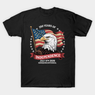 250 years of Independence July 4th 2026 T-Shirt