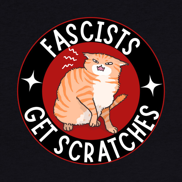 Fascists Get Scratches Anti Fascism by The WYLD Tribe