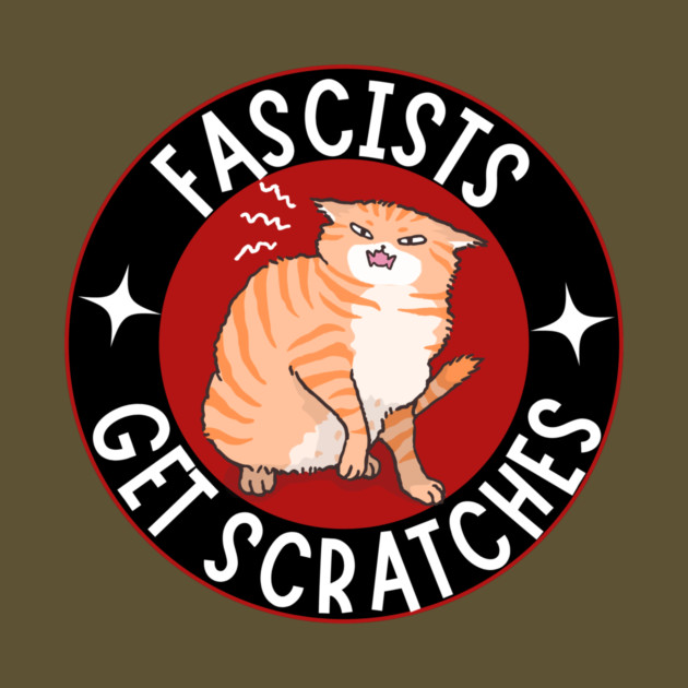 Fascists Get Scratches Anti Fascism by The WYLD Tribe