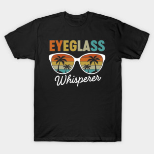 Optometry - Ophthalmology - Optometry - Eyeglass Whisperer T-Shirt