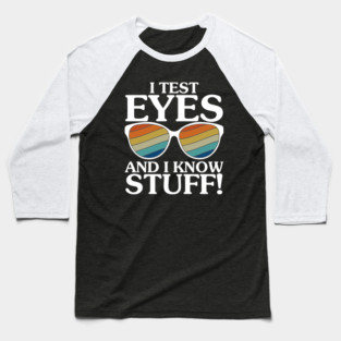 I Test Eyes And I Know Stuff - Funny Optician & Eye Care Baseball T-Shirt